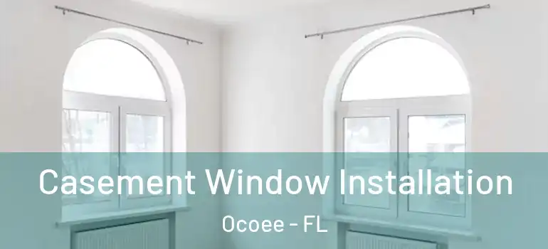  Casement Window Installation Ocoee - FL